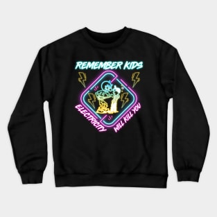 NEON LAMP ELECTRICITY WILL KILL YOU Crewneck Sweatshirt